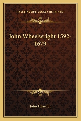 John Wheelwright 1592-1679 Paperback Kessinger Publishing