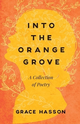 Into the Orange Grove: A Collection of Poetry Paperback New Degree Press