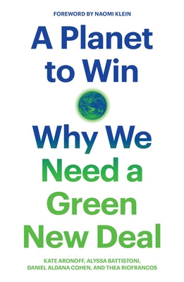 A Planet to Win: Why We Need a Green New Deal by Aronoff, Kate