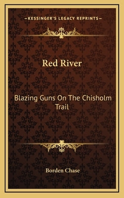 Red River: Blazing Guns on the Chisholm Trail by Chase, Borden