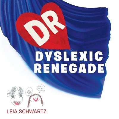 Dyslexic Renegade by Schwartz, Leia