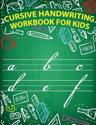 Cursive handwriting workbook for kids: workbook cursive, workbook tracing, cursive handwriting workbook for teens, cursive handwriting workbook for ki Paperback Createspace Independent Publishing Platform