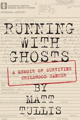 Running With Ghosts: A Memoir of Surviving Childhood Cancer by Tullis, Matt