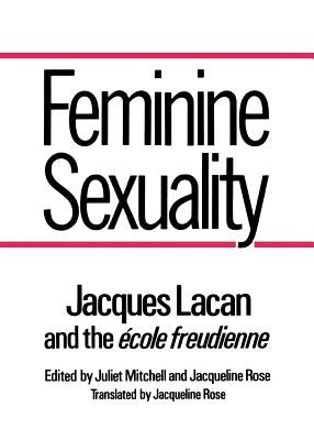 Feminine Sexuality: Jacques Lacan and the Ecole Freudienne Paperback W. W. Norton & Company