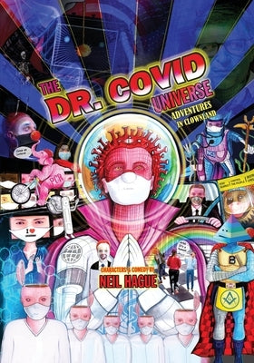 The Dr. Covid Universe: Adventures in Clown Land by Hague, Neil