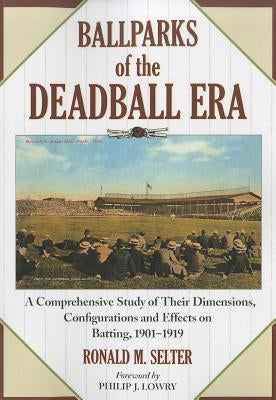 Ballparks of the Deadball Era by Selter, Ronald M.