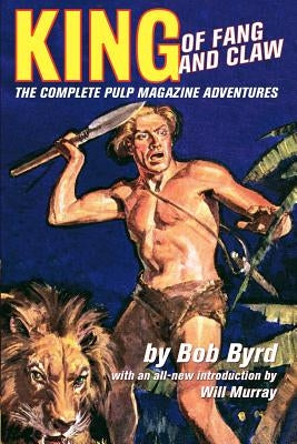 King Of Fang & Claw: The Complete Pulp Magazine Adventures by Murray, Will