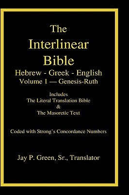 Interlinear Hebrew-Greek-English Bible with Strong's Numbers, Volume 1 of 3 Volumes by Green, Jay Patrick, Sr.