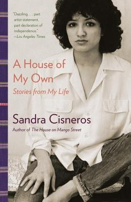 A House of My Own: Stories from My Life by Cisneros, Sandra
