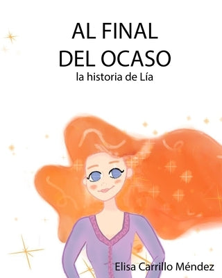 Al final del ocaso: La historia de Lía by Carrillo, Elisa