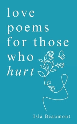 love poems for those who hurt: a journey of heartache, healing, and renewal Paperback Independently Published