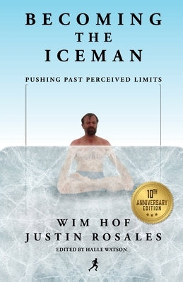 Becoming the Iceman: Pushing Past Perceived Limits by Hof, Wim