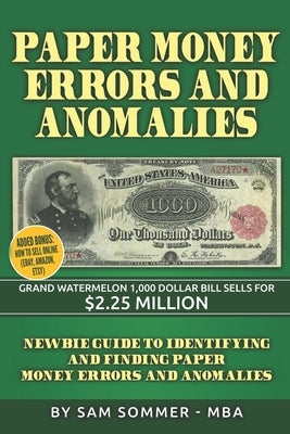 Paper Money Errors and Anomalies: Newbie Guide To Identifying and Finding Paper Money Errors and Anomalies Paperback Independently Published