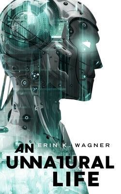 An Unnatural Life by Wagner, Erin K.