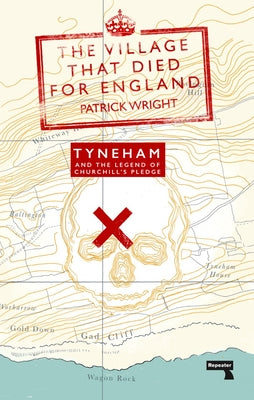 The Village That Died for England: Tyneham and the Legend of Churchill's Pledge by Wright, Patrick