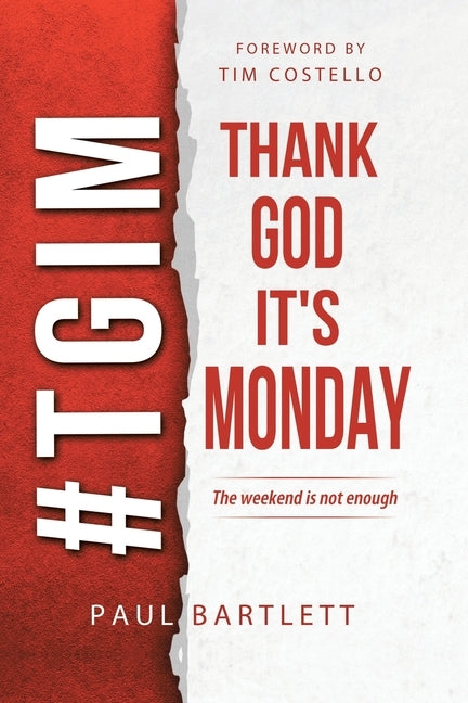 Thank God It's Monday: The Weekend Is Not Enough Paperback WestBow Press
