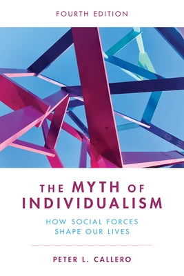 The Myth of Individualism: How Social Forces Shape Our Lives Paperback Rowman & Littlefield Publishers