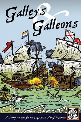 Galleys and Galleons: A tabletop wargame for wee ships in the Age of Discovery Paperback Createspace Independent Publishing Platform