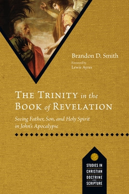 The Trinity in the Book of Revelation: Seeing Father, Son, and Holy Spirit in John's Apocalypse Paperback IVP Academic
