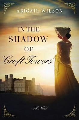 In the Shadow of Croft Towers: A Regency Romance Paperback Thomas Nelson