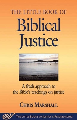 Little Book of Biblical Justice: A Fresh Approach to the Bible's Teachings on Justice Paperback Good Books