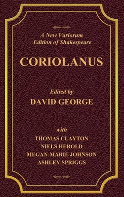 A New Variorum Edition of Shakespeare CORIOLANUS Volume I by George, David