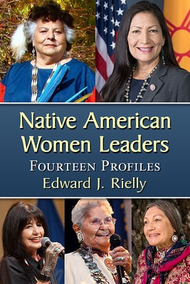 Native American Women Leaders: Fourteen Profiles by Rielly, Edward J.