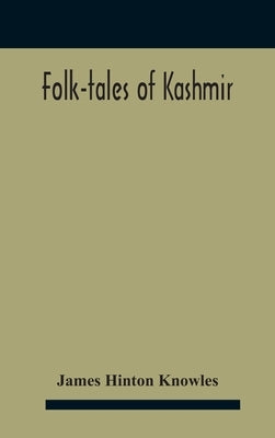 Folk-Tales Of Kashmir by Hinton Knowles, James