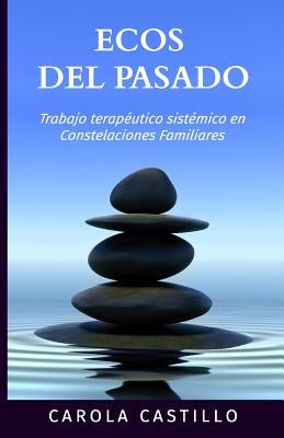 Ecos del pasado: Trabajo terapéutico sistémico en constelaciones familiares by Castillo, Carola