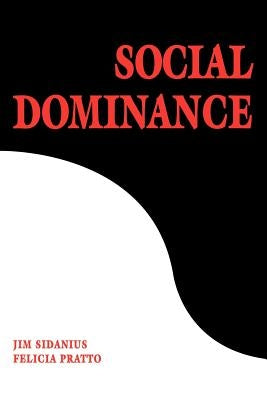 Social Dominance: An Intergroup Theory of Social Hierarchy and Oppression by Sidanius, Jim