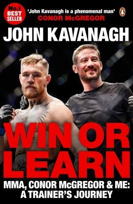 Win or Learn: Mma, Conor McGregor & Me: A Trainer's Journey by Kavanagh, John