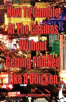 How to gamble at the casinos without getting plucked like a chicken Paperback Shawn Conners