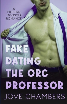 Fake Dating the Orc Professor: a modern monster romance Paperback Independently Published