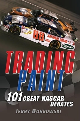 Trading Paint: 101 Great NASCAR Debates Paperback Wiley