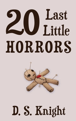 20 Last Little Horrors by Knight, D. S.