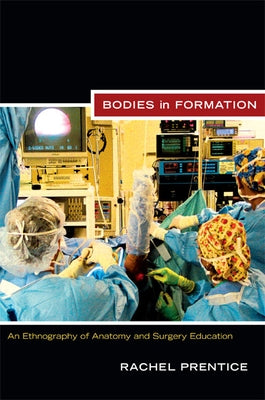 Bodies in Formation: An Ethnography of Anatomy and Surgery Education Paperback Duke University Press