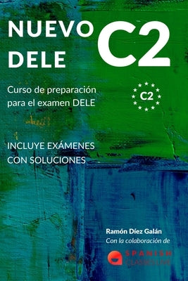 Nuevo Dele C2: Preparación para el examen. Modelos completos del examen DELE C2 by Díez Galán, Ramón