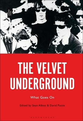 The Velvet Underground: What Goes On by Albiez, Sean