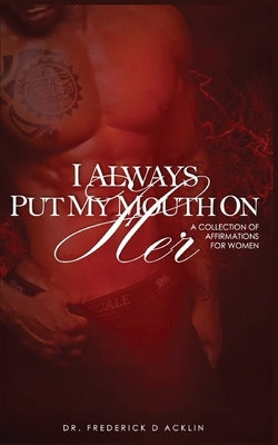 I Always Put My Mouth On Her by Acklin, Frederick D.