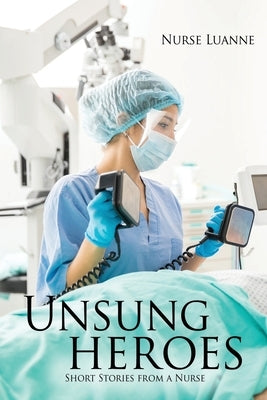 Unsung heroes: Short Stories from a Nurse Paperback Xulon Press