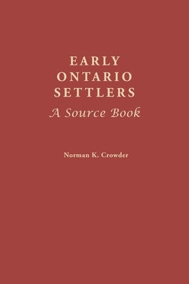 Early Ontario Settlers: A Source Book by Crowder, Norman K.