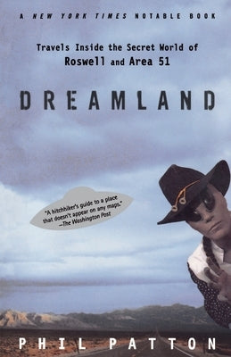 Dreamland: Travels Inside the Secret World of Roswell and Area 51 by Patton, Phil