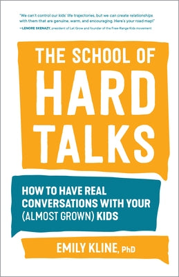 The School of Hard Talks: How to Have Real Conversations with Your (Almost Grown) Kids Paperback Sasquatch Books
