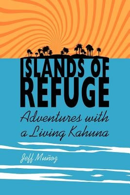 Islands of Refuge: Adventures with a Living Kahuna Paperback Balboa Press