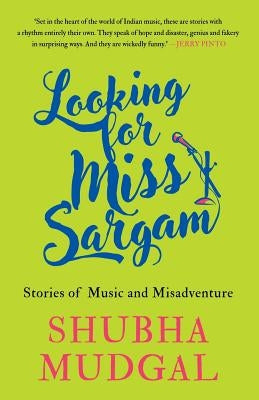 Looking for Miss Sargam: Stories of Music and Misadventure Paperback Speaking Tiger Books