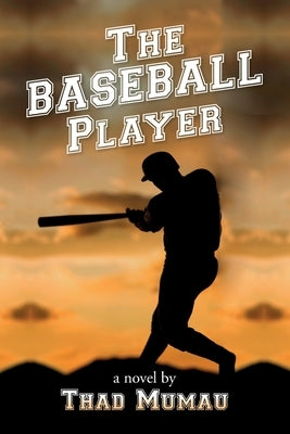 The Baseball Player by Mumau, Thad