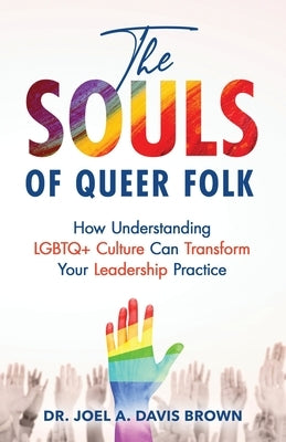 The Souls of Queer Folk: How Understanding LGBTQ+ Culture Can Transform Your Leadership Practice Paperback Publish Your Purpose