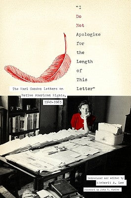 I Do Not Apologize for the Length of This Letter: The Mari Sandoz Letters on Native American Rights, 1940-1965 by Lee, Kimberli A.