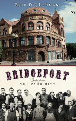 Bridgeport: Tales from the Park City by Lehman, Eric D.