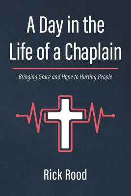 A Day in the Life of a Chaplain by Rood, Rick